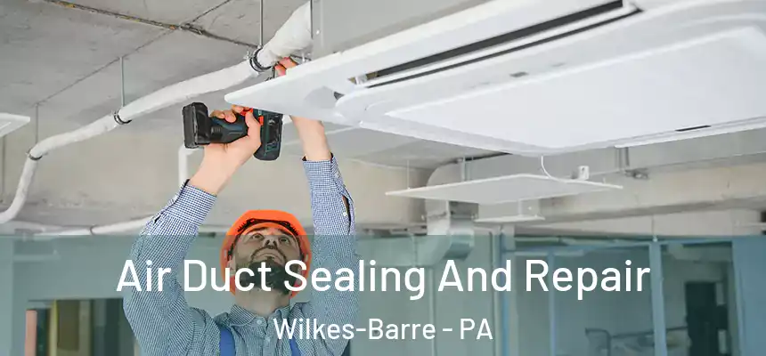  Air Duct Sealing And Repair Wilkes-Barre - PA