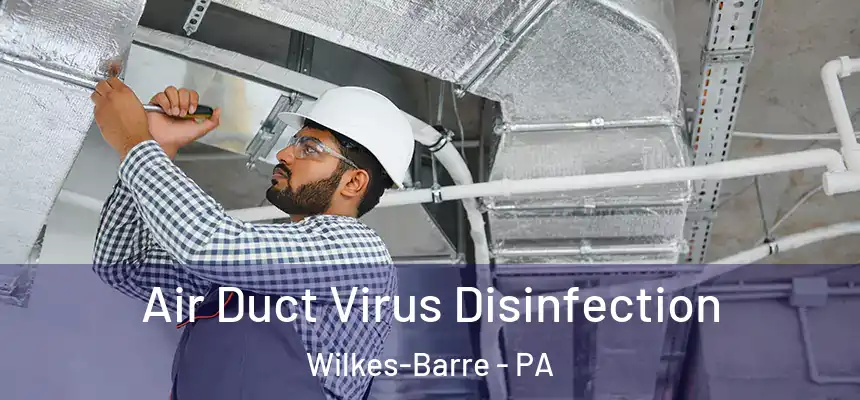 Air Duct Virus Disinfection Wilkes-Barre - PA