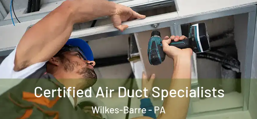 Certified Air Duct Specialists Wilkes-Barre - PA