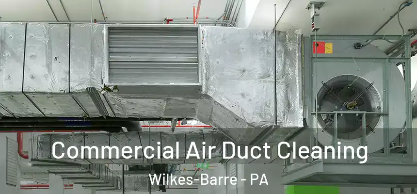  Commercial Air Duct Cleaning Wilkes-Barre - PA