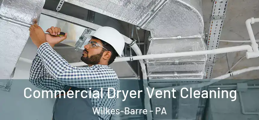 Commercial Dryer Vent Cleaning Wilkes-Barre - PA