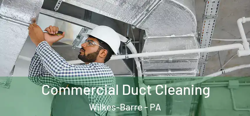  Commercial Duct Cleaning Wilkes-Barre - PA