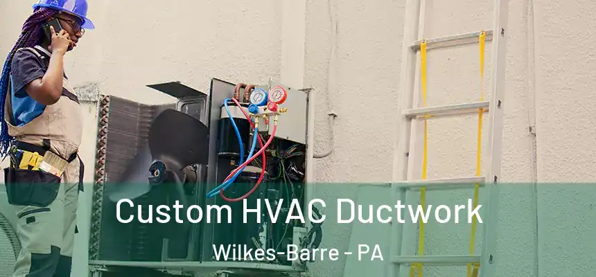 Custom HVAC Ductwork Wilkes-Barre - PA