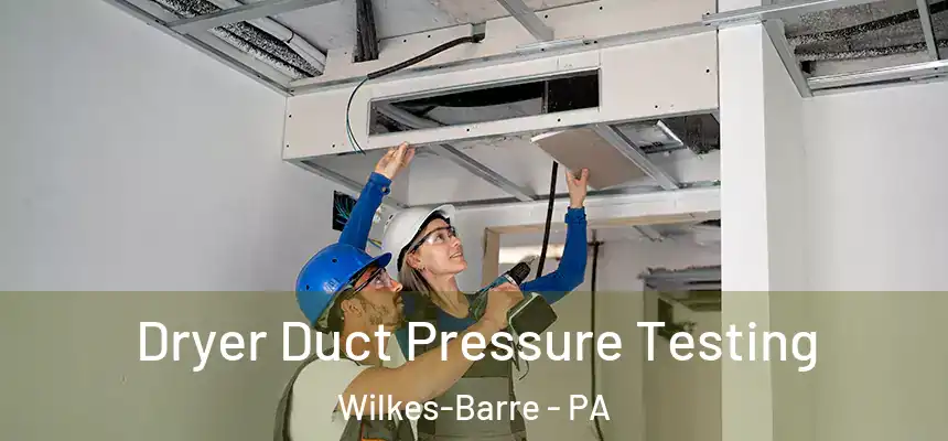 Dryer Duct Pressure Testing Wilkes-Barre - PA