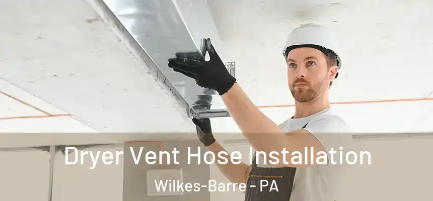 Dryer Vent Hose Installation Wilkes-Barre - PA
