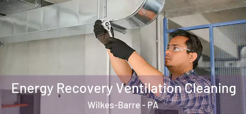  Energy Recovery Ventilation Cleaning Wilkes-Barre - PA