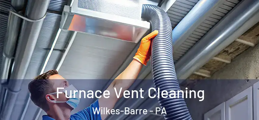 Furnace Vent Cleaning Wilkes-Barre - PA