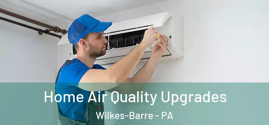  Home Air Quality Upgrades Wilkes-Barre - PA