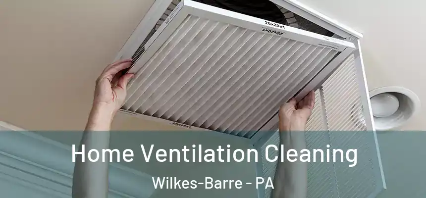  Home Ventilation Cleaning Wilkes-Barre - PA