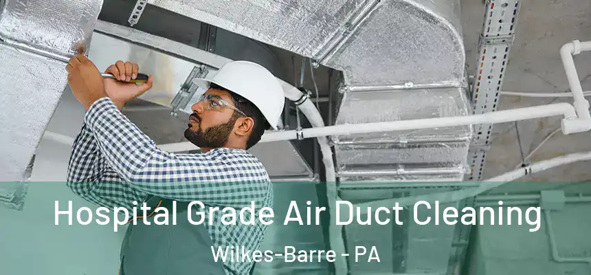  Hospital Grade Air Duct Cleaning Wilkes-Barre - PA