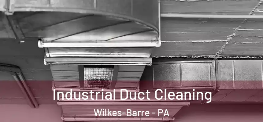  Industrial Duct Cleaning Wilkes-Barre - PA