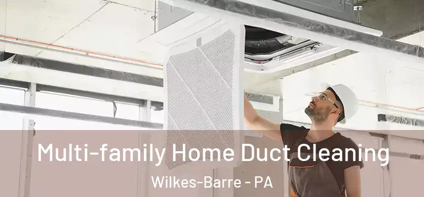  Multi-family Home Duct Cleaning Wilkes-Barre - PA
