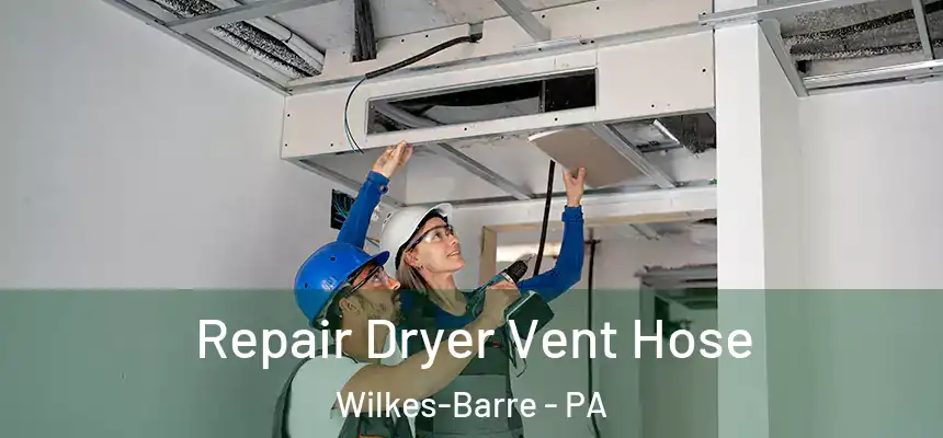  Repair Dryer Vent Hose Wilkes-Barre - PA