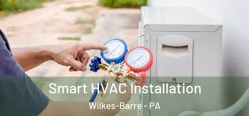  Smart HVAC Installation Wilkes-Barre - PA