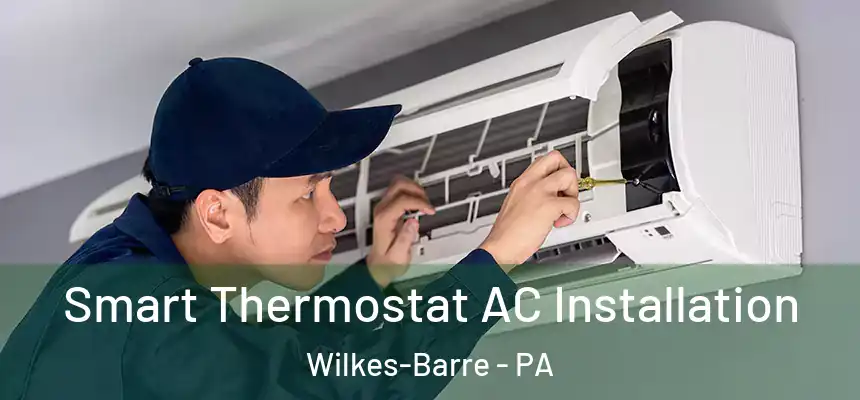 Smart Thermostat AC Installation Wilkes-Barre - PA