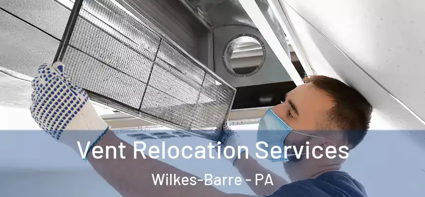  Vent Relocation Services Wilkes-Barre - PA