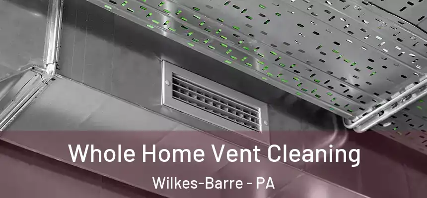  Whole Home Vent Cleaning Wilkes-Barre - PA